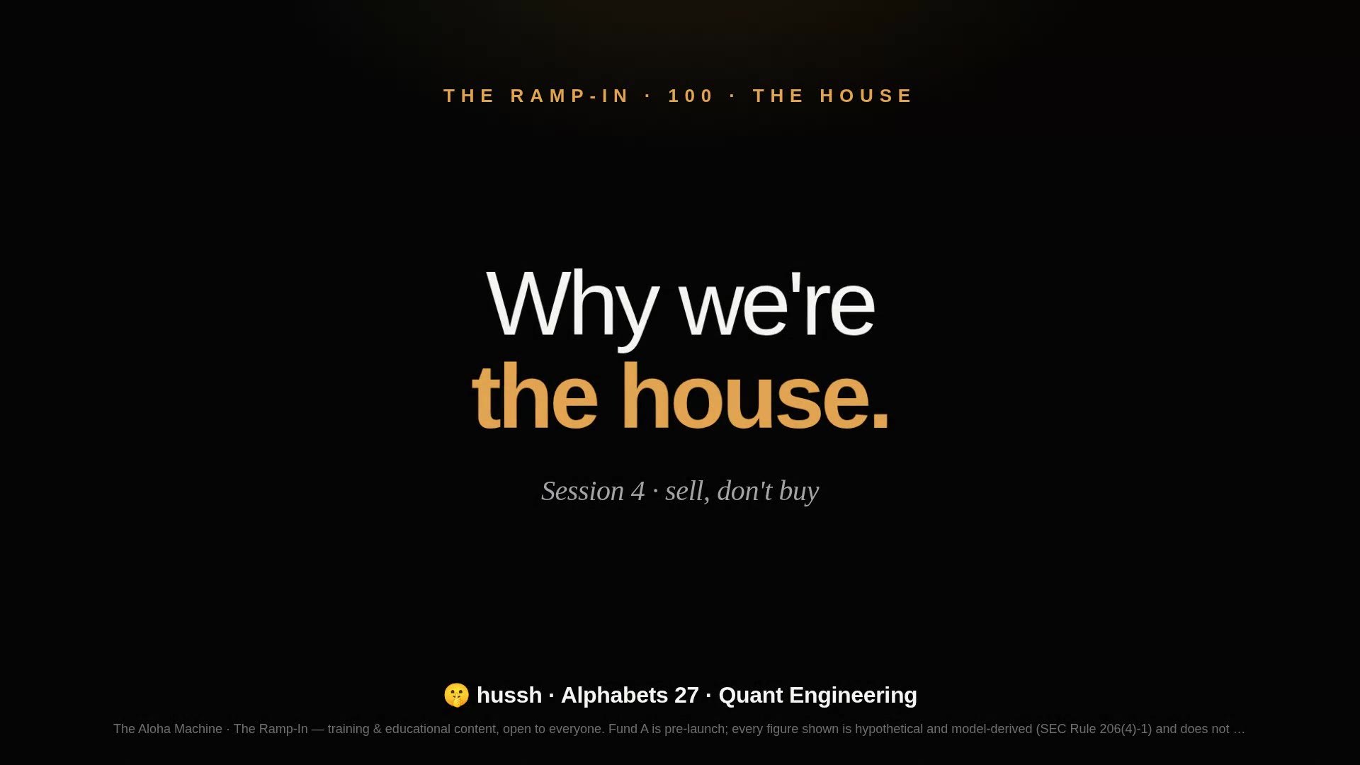 The Ramp-In · Session 4 — Why We're the House
